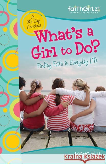 What's a Girl to Do?: 90-Day Devotional Holl, Kristi 9780310713487 Zonderkidz - książka