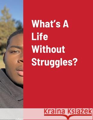 What's A Life Without Struggles? Traquez Dunn 9781716821363 Lulu.com - książka