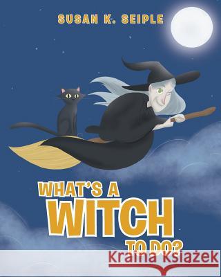 What's a Witch to Do? Susan Seiple   9781640964266 Newman Springs Publishing, Inc. - książka