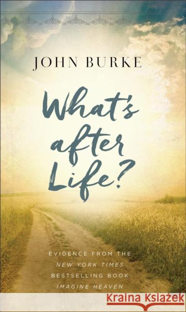 What's after Life?: Evidence from the New York Times Bestselling Book Imagine Heaven John Burke 9780801094637 Baker Books - książka