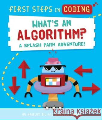 What's an Algorithm?: A Splash Park Adventure! Kaitlyn Siu Marcelo Badari 9781684643349 Kane/Miller Book Publishers - książka