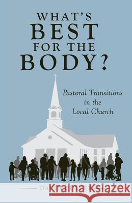 What's Best for the Body?: Pastoral Transitions in the Local Church David Culver 9781664256934 WestBow Press - książka