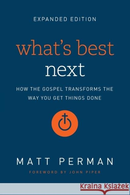 What's Best Next: How the Gospel Transforms the Way You Get Things Done Matthew Aaron Perman 9780310533986 Zondervan - książka