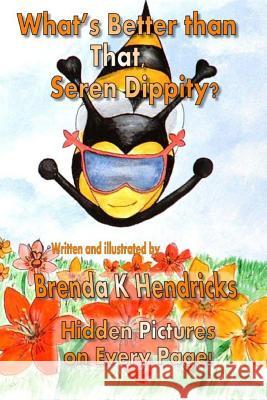 What's Better than That, Seren Dippity? Hendricks, Brenda K. 9780982658246 Two Small Fish Publications - książka