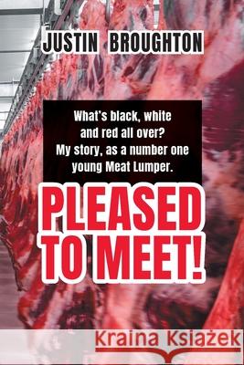 What's black, white and red all over? My story, as a number one young Meat Lumper. Pleased to Meet! Justin Broughton 9781922629500 Green Hill Publishing - książka