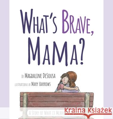 What's Brave, Mama? Magdaline Desousa Mary Barrows  9781950306084 Jmh Solutions LLC - książka