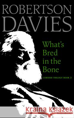 What's Bred in the Bone Robertson Davies 9780795352614 RosettaBooks - książka