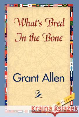 What's Bred in the Bone Grant Allen 9781421827124 1st World Library - książka