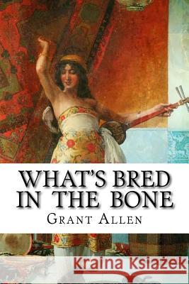 What's Bred in the Bone Grant Allen Edibooks 9781533464224 Createspace Independent Publishing Platform - książka