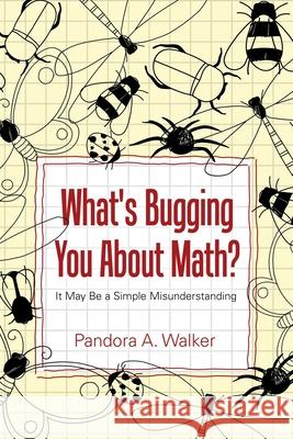 What's Bugging You About Math? Pandora A Walker 9781483445182 Lulu.com - książka