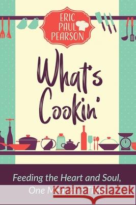 What's Cookin': Feeding the Heart and Soul, One Meal at a Time Eric Pearson 9781737936510 California Dreamer Publishing - książka