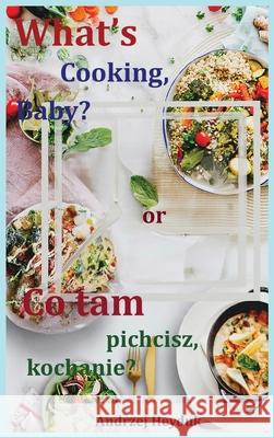 What's Cooking, Baby? Andrzej Heyduk 9798868960697 Hire-A-Geek LLC - książka