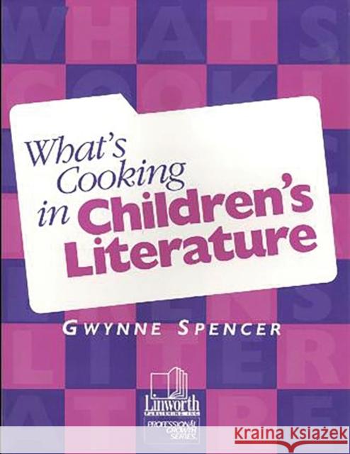 What's Cooking in Children's Literature Gwynne Spencer 9781586830052 Linworth Publishing - książka