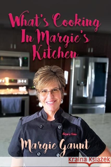 What's Cooking in Margie's Kitchen Margie Gaunt 9781647198237 Booklocker.com - książka