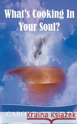 What's Cooking in Your Soul? Carol S. Bate 9781461053903 Createspace - książka
