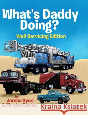 What's Daddy Doing? Well Servicing Edition Jordan Gyori Morgan Sacher 9781732413009 Born Leaders Publishing - książka