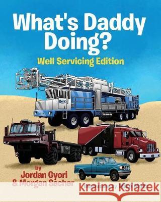 What's Daddy Doing? Well Servicing Edition Jordan Gyori Morgan Sacher 9781732413023 Born Leaders Publishing - książka