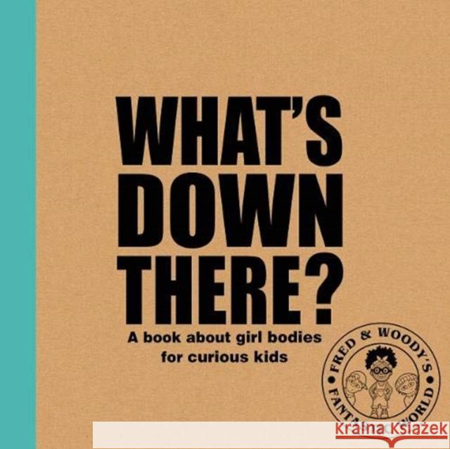 What's Down There?: A book about girl bodies for curious kids Alex Waldron 9781788561341 Ruby Tuesday Books Ltd - książka