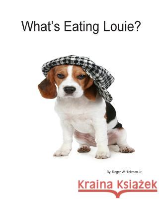 What's Eating Louie? Roger W. Hickma 9781502861924 Createspace - książka
