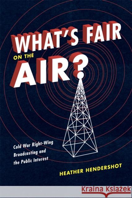 What's Fair on the Air?: Cold War Right-Wing Broadcasting and the Public Interest Hendershot, Heather 9780226326771 University of Chicago Press - książka