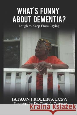 What's Funny about Dementia?: Laugh to Keep from Crying Jataun Rollin 9780999837900 Not Avail - książka