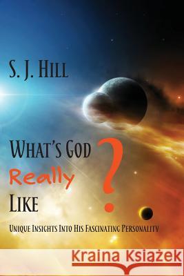 What's God Really Like: Unique Insights Into His Fascinating Personality S J Hill 9781631994968 Energion Publications - książka