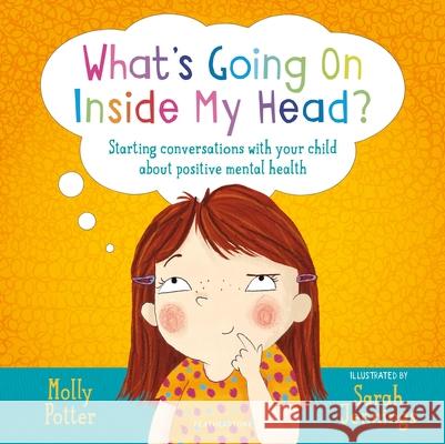 What's Going On Inside My Head?: A Let’s Talk picture book to start conversations with your child about positive mental health Molly Potter 9781472959232 Bloomsbury Publishing PLC - książka