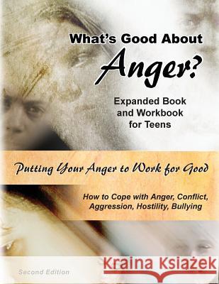 What's Good About Anger? Expanded Book & Workbook for Teens: How to Cope with Anger, Conflict, Aggression, Hostility & Bullying (Second Edition) Griffin, Ted 9781530806362 Createspace Independent Publishing Platform - książka