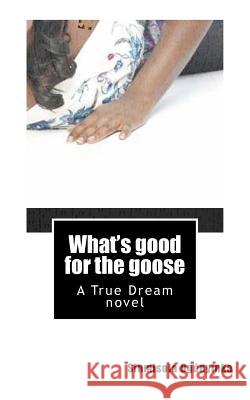 What's good for the goose Ogunyinka, Sinmisola 9781979632751 Createspace Independent Publishing Platform - książka