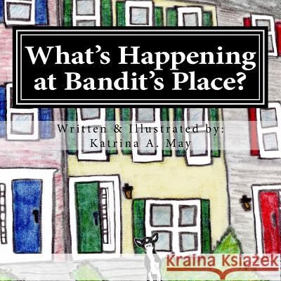 What's Happening at Bandit's Place? Katrina a. May 9781530596218 Createspace Independent Publishing Platform - książka
