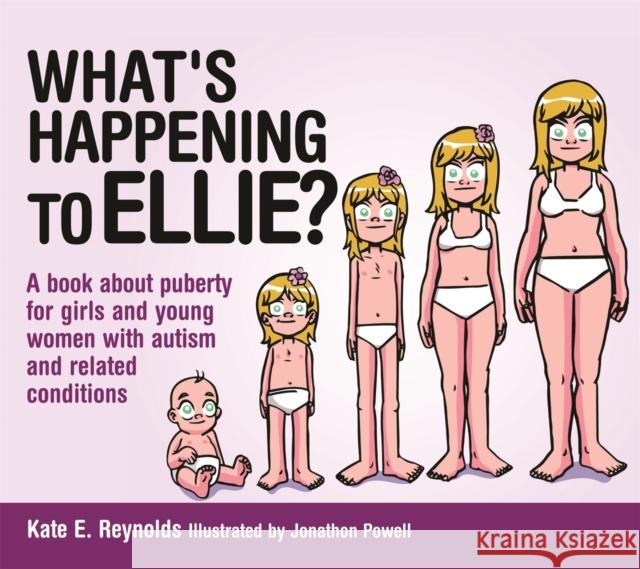 What's Happening to Ellie?: A book about puberty for girls and young women with autism and related conditions Kate E. Reynolds 9781849055260 Jessica Kingsley Publishers - książka