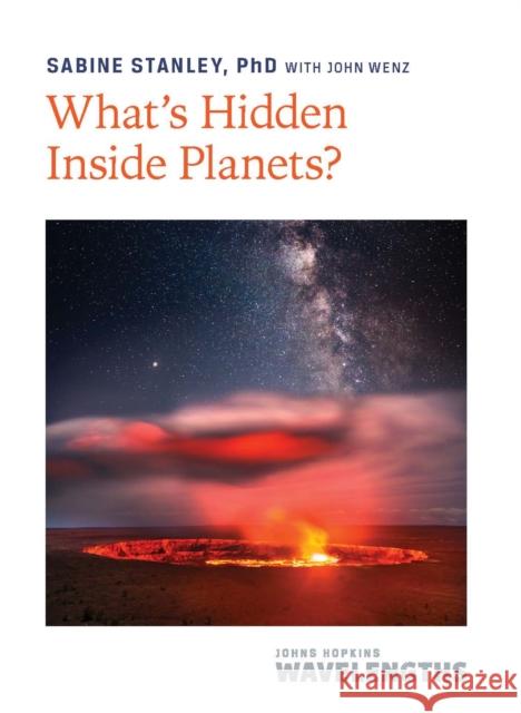 What's Hidden Inside Planets? Sabine (Morton K. Blaustein Chair and Bloomberg Distinguished Professor, Johns Hopkins University) Stanley 9781421448169 Johns Hopkins University Press - książka