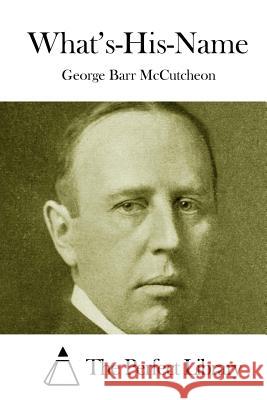 What's-His-Name George Barr McCutcheon The Perfect Library 9781512140750 Createspace - książka