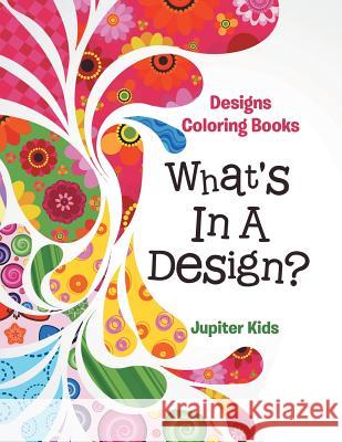 What's In A Design?: Designs Coloring Books Jupiter Kids 9781683053606 Jupiter Kids - książka