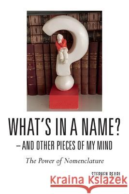 What's In A Name? - And Other Pieces Of My Mind: The Power of Nomenclature Pearl, Stephen 9781542697620 Createspace Independent Publishing Platform - książka