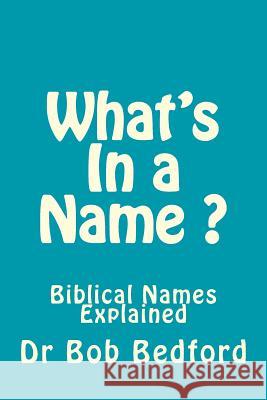 What's In a Name: Biblical Names Explained Bedford, Bob 9780984811717 Bedford Press - książka