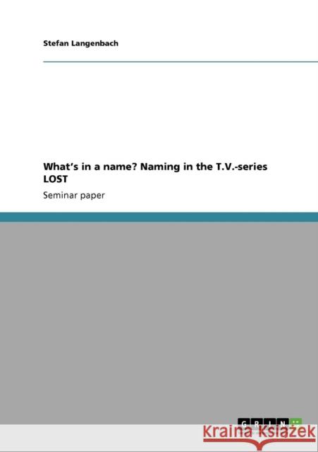 What's in a name? Naming in the T.V.-series LOST Stefan Langenbach   9783640687985 GRIN Verlag oHG - książka
