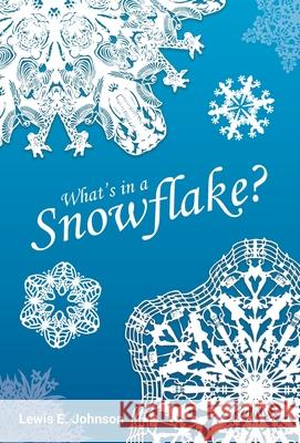 What's in a Snowflake? Lewis E Johnson 9781648018923 Newman Springs Publishing, Inc. - książka