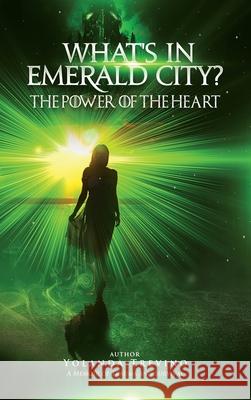 What's In Emerald City?: The Power Of The Heart Yolanda Trevino 9781737159506 Lightbody Publishing - książka