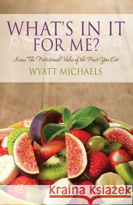 What's In It For me? Michaels, Wyatt 9781514139912 Createspace Independent Publishing Platform - książka