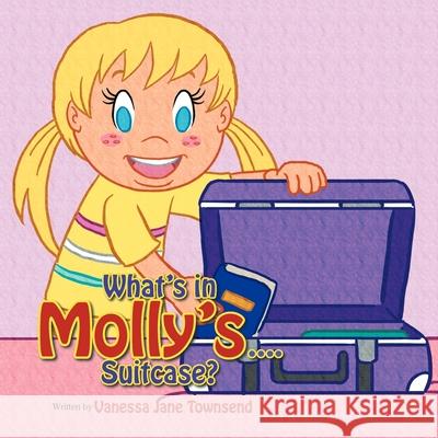 What's in Molly's...Suitcase? Vanessa Jane Townsend 9781479775897 Xlibris - książka