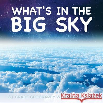 What's in The Big Sky: 1st Grade Geography Workbook Series Baby Professor 9781682800645 Baby Professor - książka