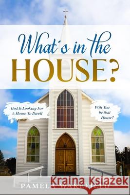 What's in the House? Pamela Wakefield 9780970898937 978--978989-3-7 - książka