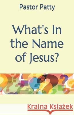 What's In the Name of Jesus? Pastor Patty 9781931314107 Olive Press Publishing - książka