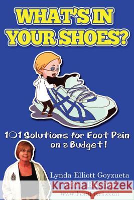 What's In Your Shoe's?: 101 Foot Pain Care Solutions; Do-It-Yourself on a Budget$ Goyzueta Cped, Lynda Elliott 9781492311423 Createspace - książka