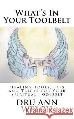 What's In Your Toolbelt: Healing Tools, Tips and Tricks for Your Spiritual Toolbelt Lowinski, Bobbi 9781537736662 Createspace Independent Publishing Platform - książka