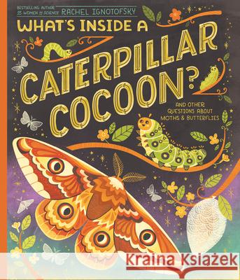 What's Inside a Caterpillar Cocoon?: And Other Questions about Moths & Butterflies Rachel Ignotofsky 9780593176580 Dragonfly Books - książka