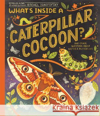 What\'s Inside a Caterpillar Cocoon?: And Other Questions about Moths & Butterflies Rachel Ignotofsky 9780593176610 Crown Books - książka