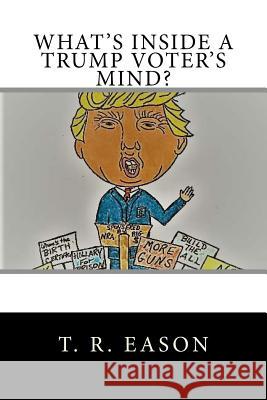 What's Inside A Trump Voter's Mind? Eason, T. R. 9781546438656 Createspace Independent Publishing Platform - książka