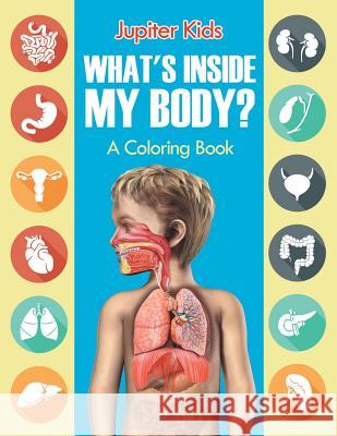 What's Inside My Body? (A Coloring Book) Jupiter Kids 9781682602270 Jupiter Kids - książka